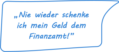 Nie wieder schenke ich mein Geld dem Finanzamt